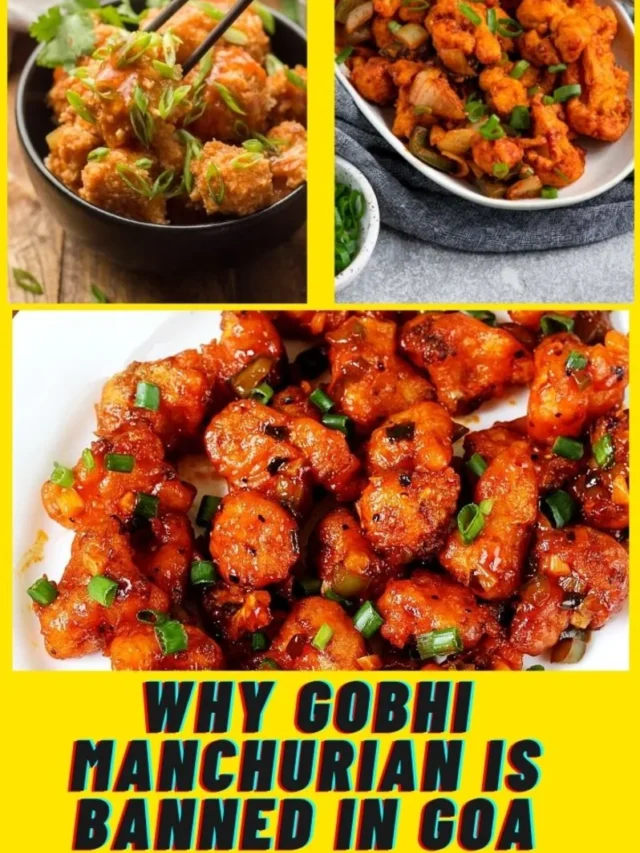 Why Gobhi Manchurian is banned in Goa : आखिर गोवा में क्यों बन हुआ गोबी मंचूरियन