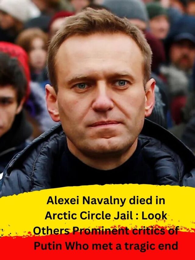 Alexei Navalny died in Arctic Circle Jail : Look Others Prominent critics of Putin Who met a tragic end .