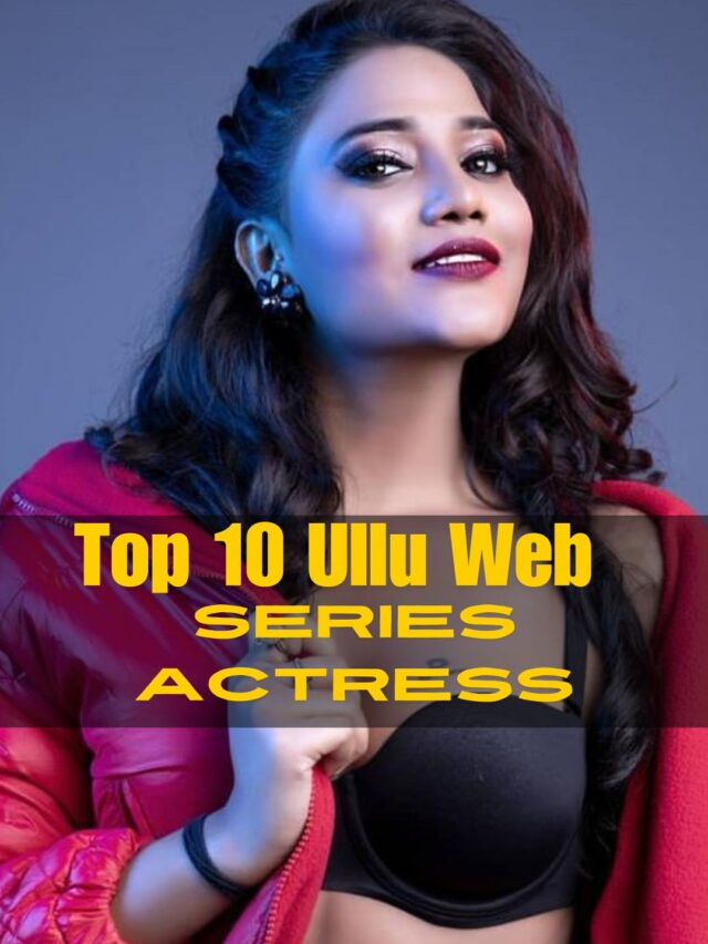 TOP 10 ULLU WEB SERIES ACTRESS