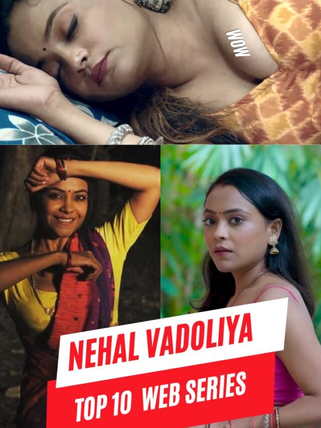 Nehal Vadoliya top 10 web series