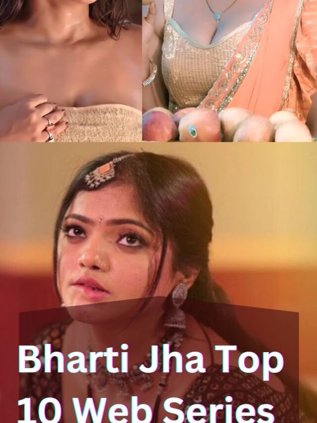 Bharti Jha Top 10 Web Series You Must Watch
