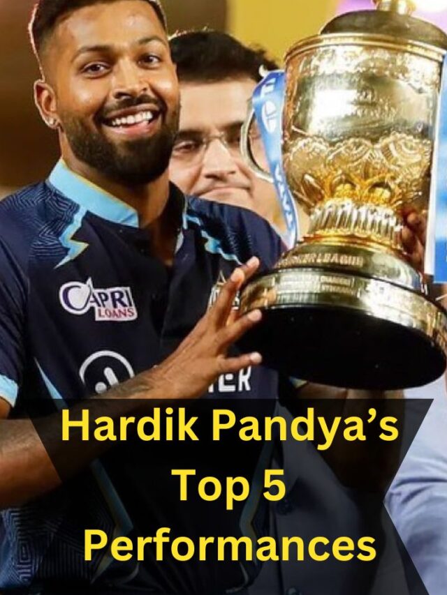 Hardik Pandya’s Top 5 Performances