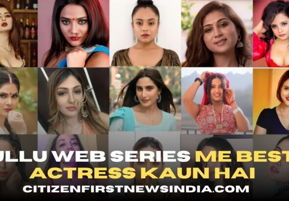 Ullu web series me best actress kaun hai