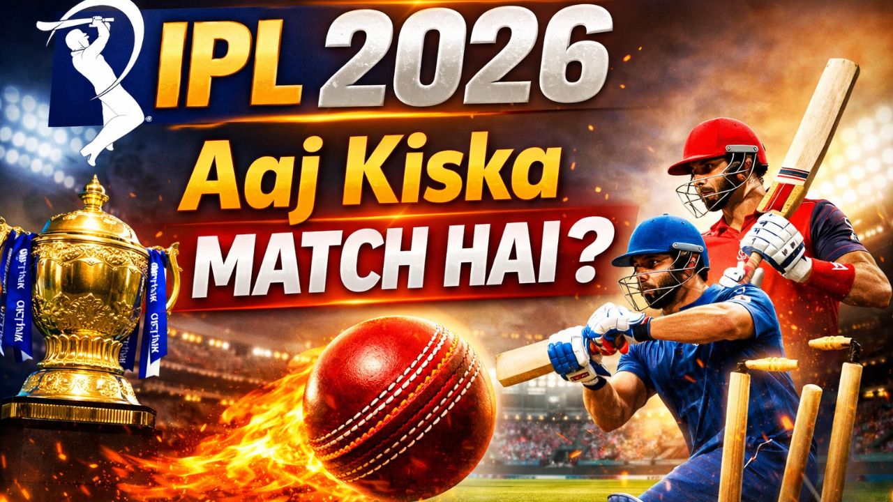 IPL 2026: Aaj Kiska Match Hai